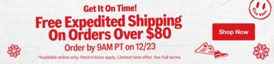 Get It On Time! Free Expedited Shipping On Orders Over $80 Order by 9 AM PT on 12/23. Available Online Only. Restrictions apply. Limited time offer. See full terms.