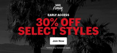 Vans Family Early Access: 30% Off Select Styles. Online only. Exclusions apply. Join Now.
