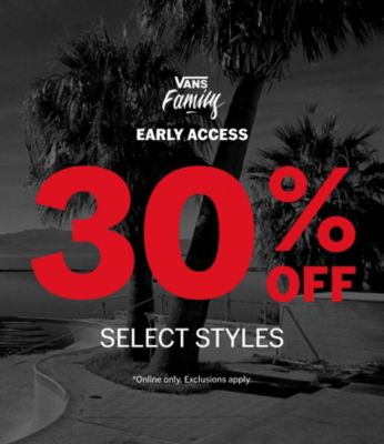 Vans Family early access: 30% Off Select Styles. Online only. Exclusions apply.